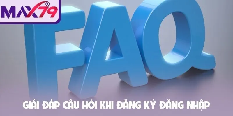 Giải đáp câu hỏi khi đăng ký đăng nhập
